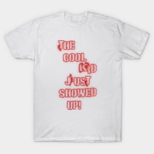 The Cool Kid Just Showed Up 3 T-Shirt